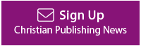 Sign up for Christian Publishing News
